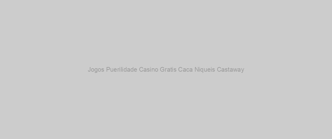 Jogos Puerilidade Casino Gratis Caca Niqueis Castaway